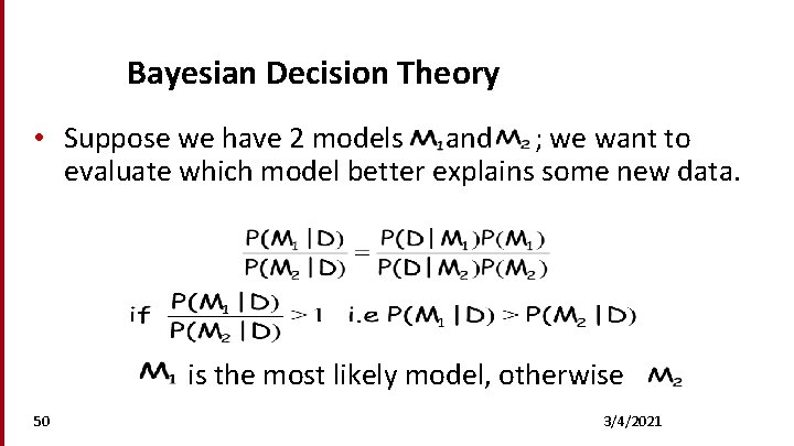 Bayesian Decision Theory • Suppose we have 2 models and ; we want to