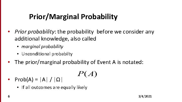 Prior/Marginal Probability • Prior probability: the probability before we consider any additional knowledge, also
