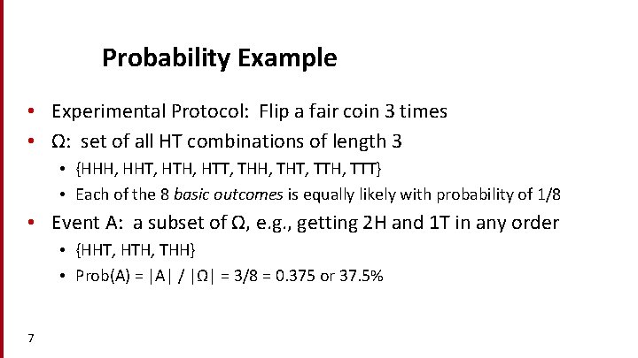 Probability Example • Experimental Protocol: Flip a fair coin 3 times • Ω: set