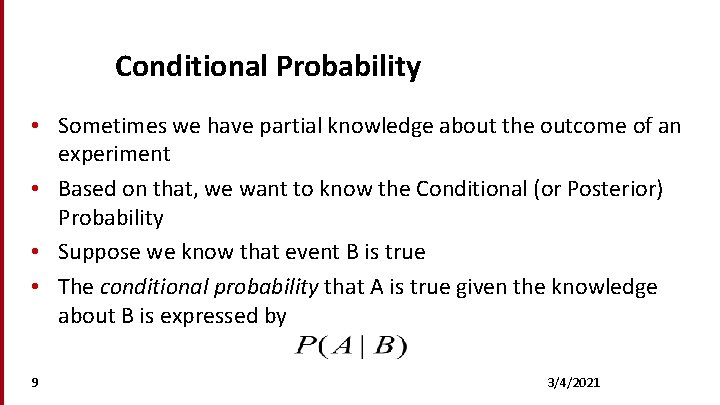 Conditional Probability • Sometimes we have partial knowledge about the outcome of an experiment