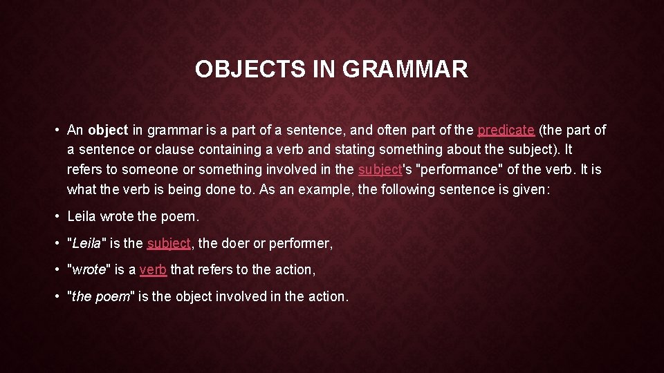 OBJECTS IN GRAMMAR • An object in grammar is a part of a sentence,