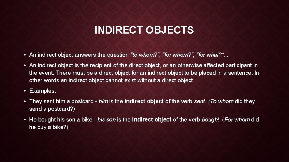 INDIRECT OBJECTS • An indirect object answers the question "to whom? ", "for what?