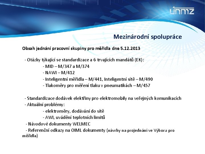 Mezinárodní spolupráce Obsah jednání pracovní skupiny pro měřidla dne 5. 12. 2013 - Otázky