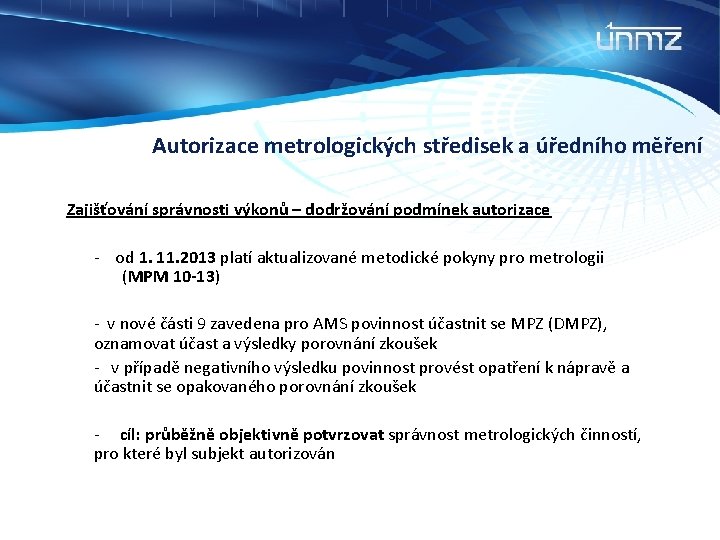 Autorizace metrologických středisek a úředního měření Zajišťování správnosti výkonů – dodržování podmínek autorizace -