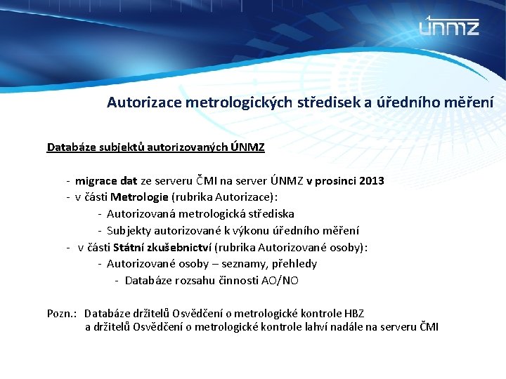 Autorizace metrologických středisek a úředního měření Databáze subjektů autorizovaných ÚNMZ - migrace dat ze