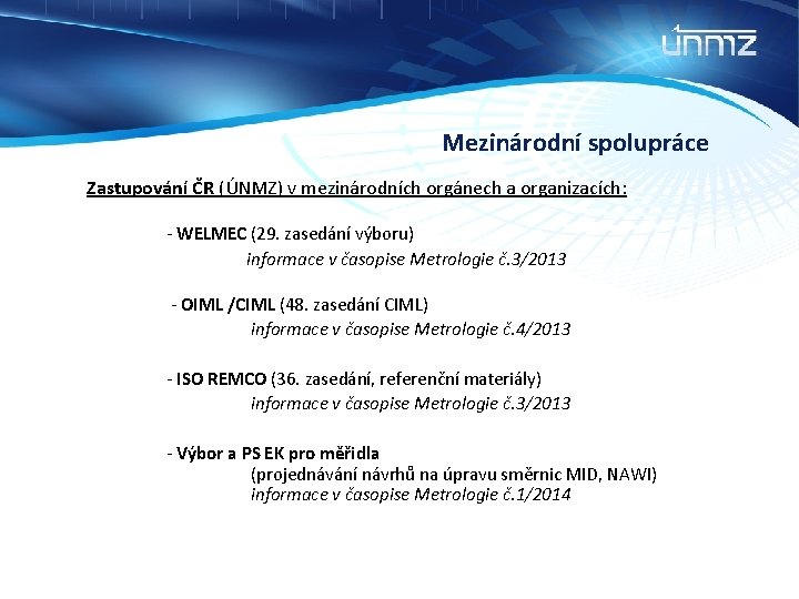 Mezinárodní spolupráce Zastupování ČR (ÚNMZ) v mezinárodních orgánech a organizacích: - WELMEC (29. zasedání