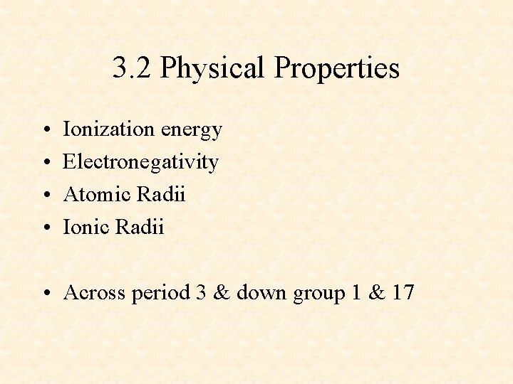 3. 2 Physical Properties • • Ionization energy Electronegativity Atomic Radii Ionic Radii •