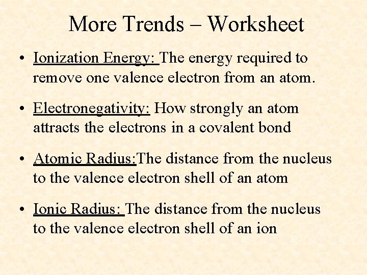 More Trends – Worksheet • Ionization Energy: The energy required to remove one valence