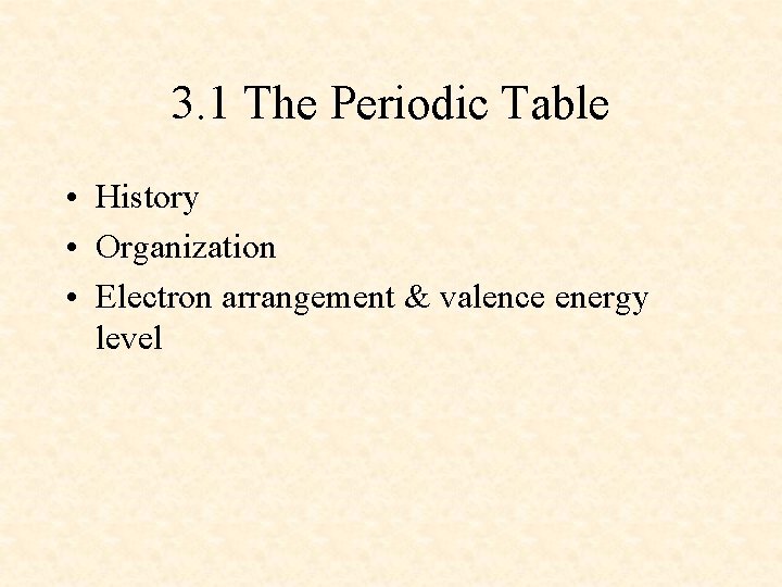 3. 1 The Periodic Table • History • Organization • Electron arrangement & valence