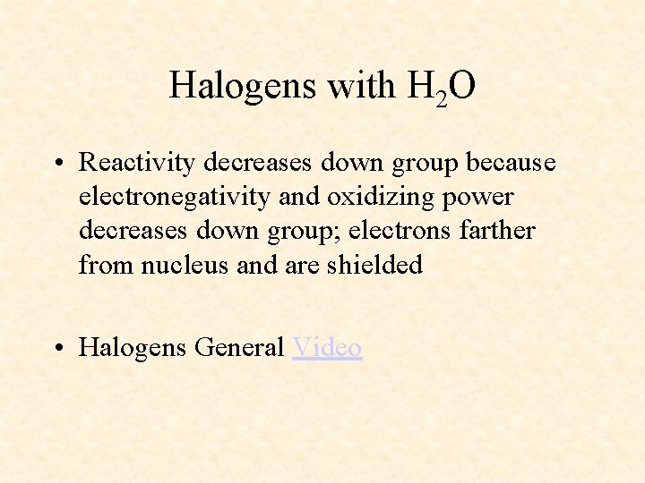 Halogens with H 2 O • Reactivity decreases down group because electronegativity and oxidizing