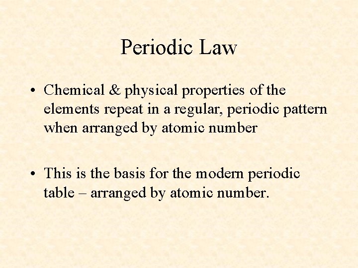 Periodic Law • Chemical & physical properties of the elements repeat in a regular,