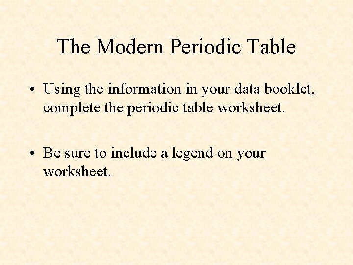 The Modern Periodic Table • Using the information in your data booklet, complete the