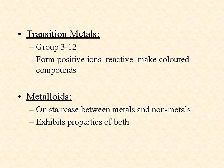  • Transition Metals: – Group 3 -12 – Form positive ions, reactive, make