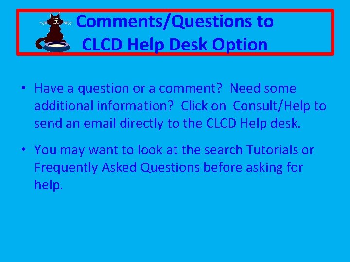 Comments/Questions to CLCD Help Desk Option • Have a question or a comment? Need