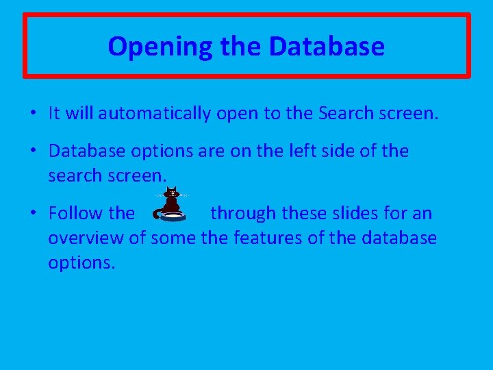 Opening the Database • It will automatically open to the Search screen. • Database