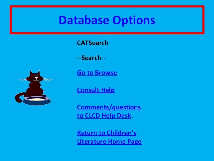 Database Options CATSearch --Search-- Go to Browse Consult Help Comments/questions to CLCD Help Desk.