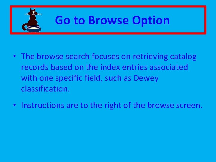 Go to Browse Option • The browse search focuses on retrieving catalog records based