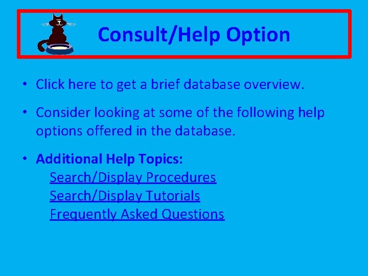 Consult/Help Option • Click here to get a brief database overview. • Consider looking