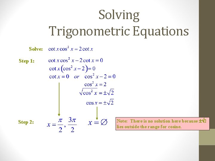 Solving Trigonometric Equations Solve: Step 1: Step 2: Note: There is no solution here