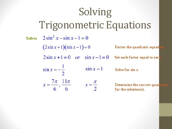 Solving Trigonometric Equations Solve: Factor the quadratic equation. Set each factor equal to zero.