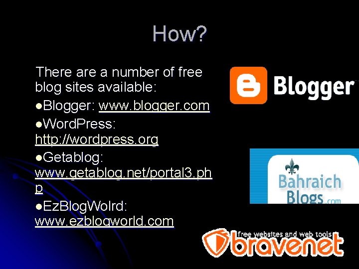 How? There a number of free blog sites available: l. Blogger: www. blogger. com