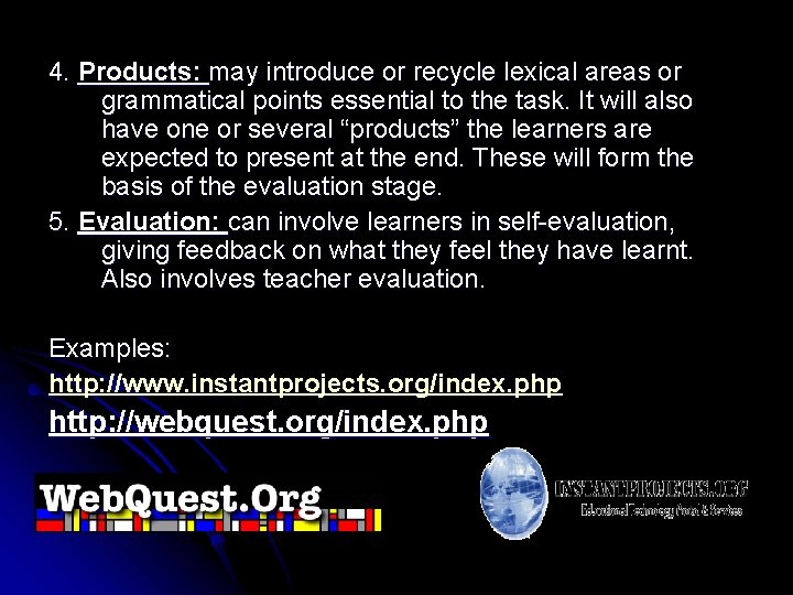 4. Products: may introduce or recycle lexical areas or grammatical points essential to the