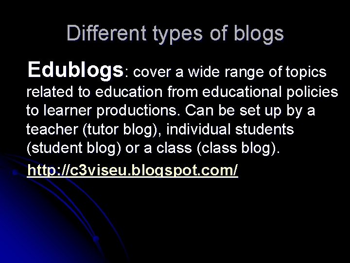 Different types of blogs Edublogs: cover a wide range of topics related to education