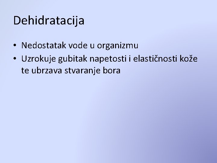 Dehidratacija • Nedostatak vode u organizmu • Uzrokuje gubitak napetosti i elastičnosti kože te