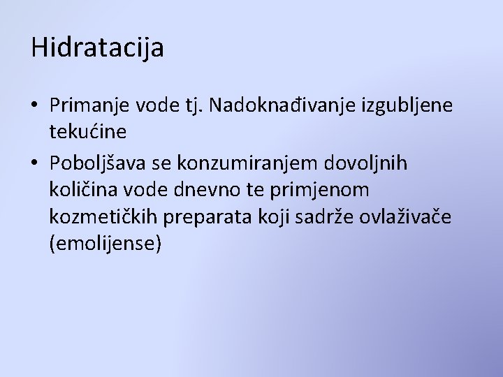 Hidratacija • Primanje vode tj. Nadoknađivanje izgubljene tekućine • Poboljšava se konzumiranjem dovoljnih količina