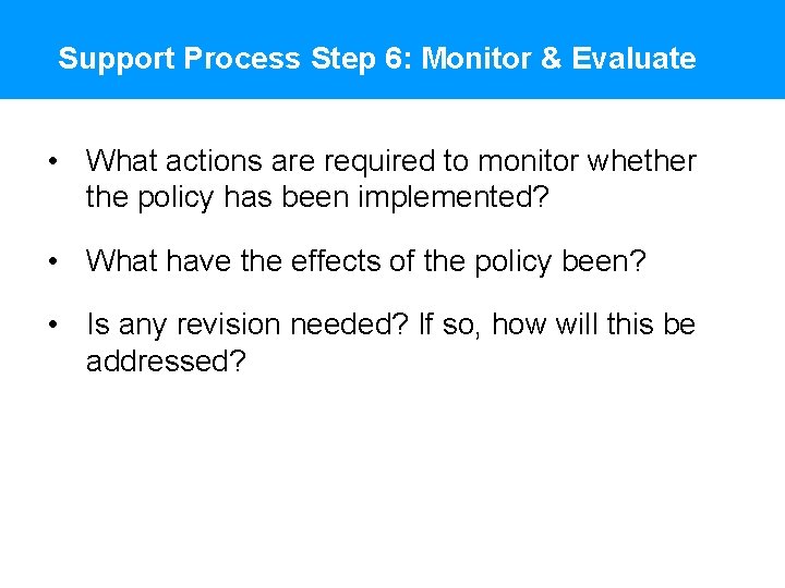 Support Process Step 6: Monitor & Evaluate • What actions are required to monitor