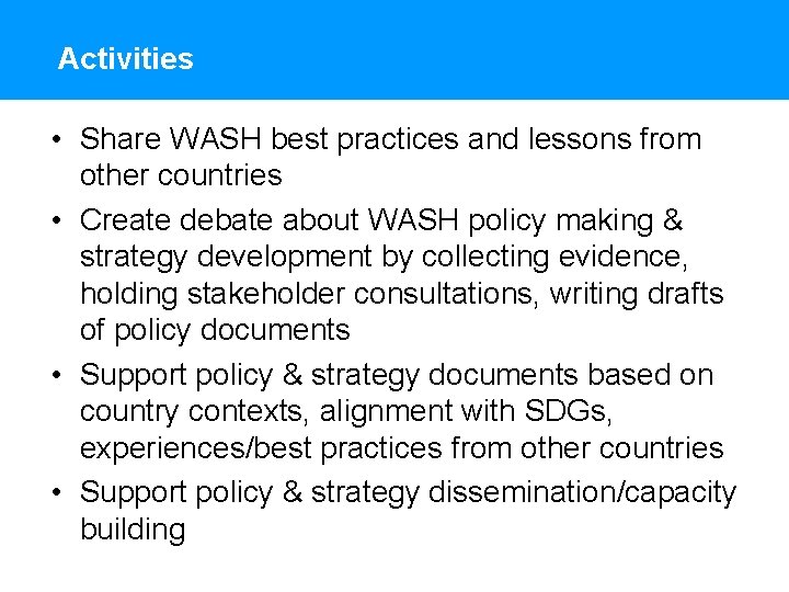 Activities • Share WASH best practices and lessons from other countries • Create debate