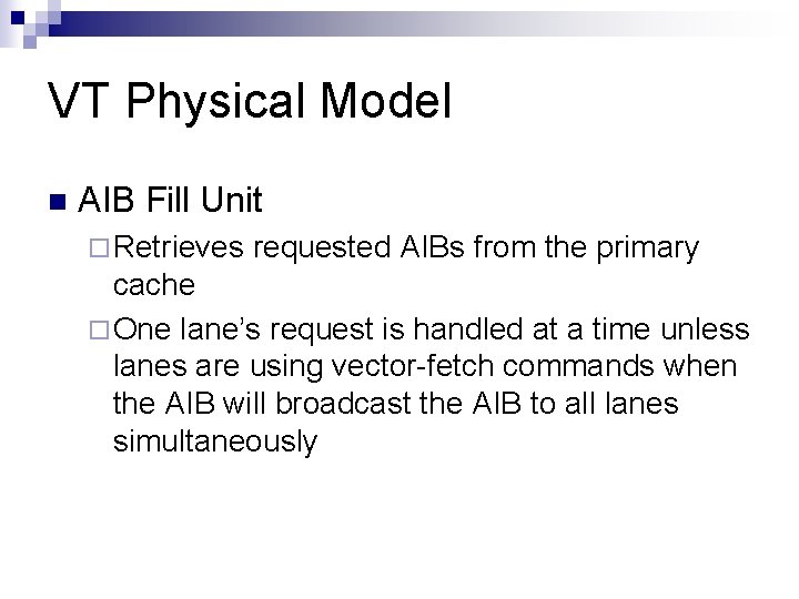 VT Physical Model n AIB Fill Unit ¨ Retrieves requested AIBs from the primary