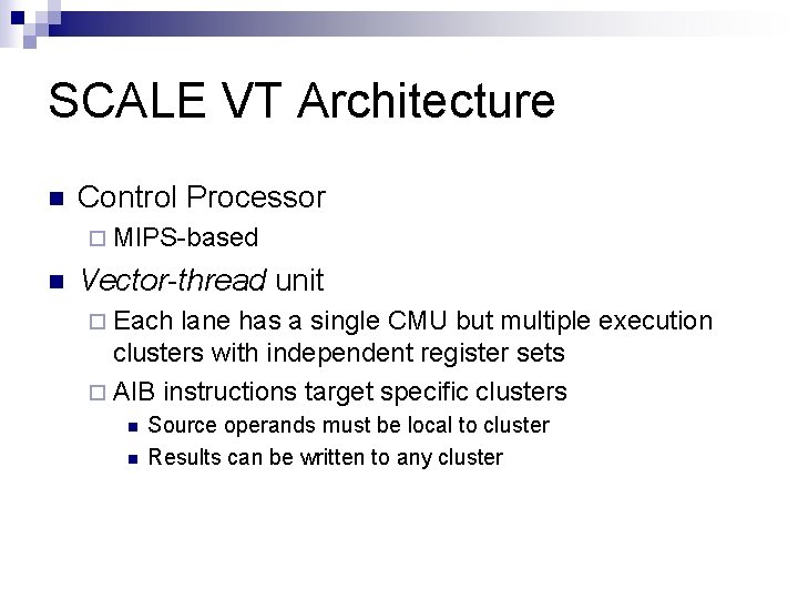 SCALE VT Architecture n Control Processor ¨ MIPS-based n Vector-thread unit ¨ Each lane