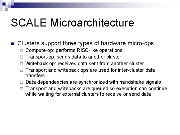 SCALE Microarchitecture n Clusters support three types of hardware micro-ops ¨ ¨ ¨ Compute-op: