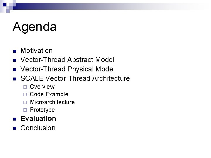 Agenda n n Motivation Vector-Thread Abstract Model Vector-Thread Physical Model SCALE Vector-Thread Architecture Overview