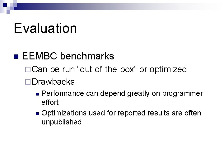 Evaluation n EEMBC benchmarks ¨ Can be run “out-of-the-box” or optimized ¨ Drawbacks Performance