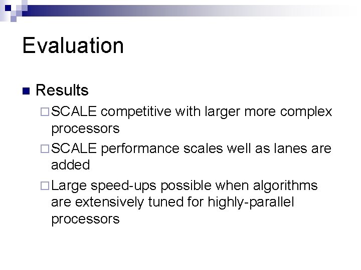 Evaluation n Results ¨ SCALE competitive with larger more complex processors ¨ SCALE performance