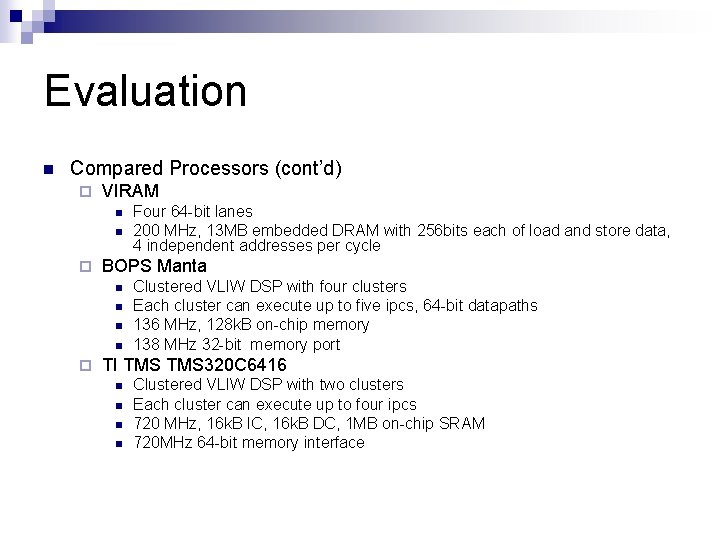 Evaluation n Compared Processors (cont’d) ¨ VIRAM n n ¨ BOPS Manta n n