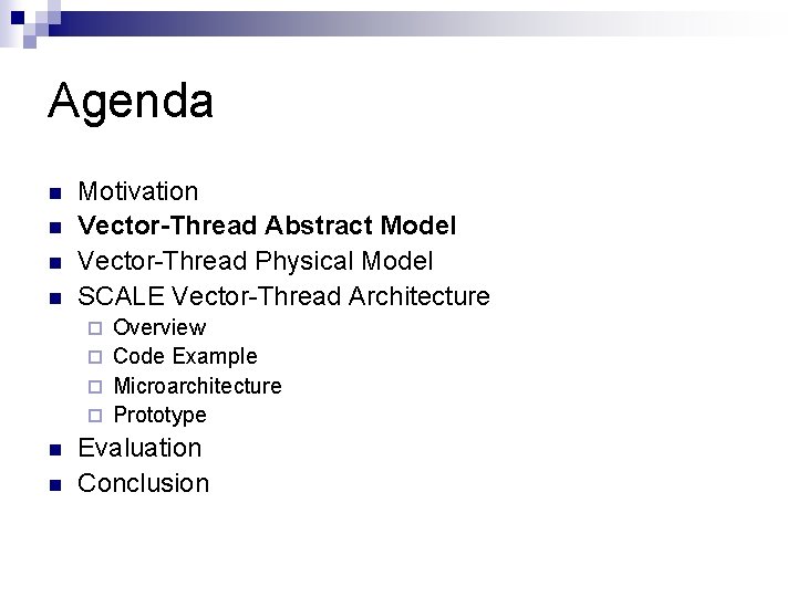 Agenda n n Motivation Vector-Thread Abstract Model Vector-Thread Physical Model SCALE Vector-Thread Architecture Overview