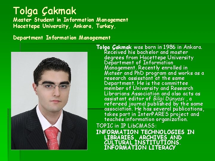 Tolga Çakmak Master Student in Information Management Hacettepe University, Ankara, Turkey, Department Information Management