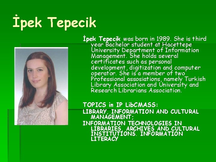 İpek Tepecik was born in 1989. She is third year Bachelor student at Hacettepe