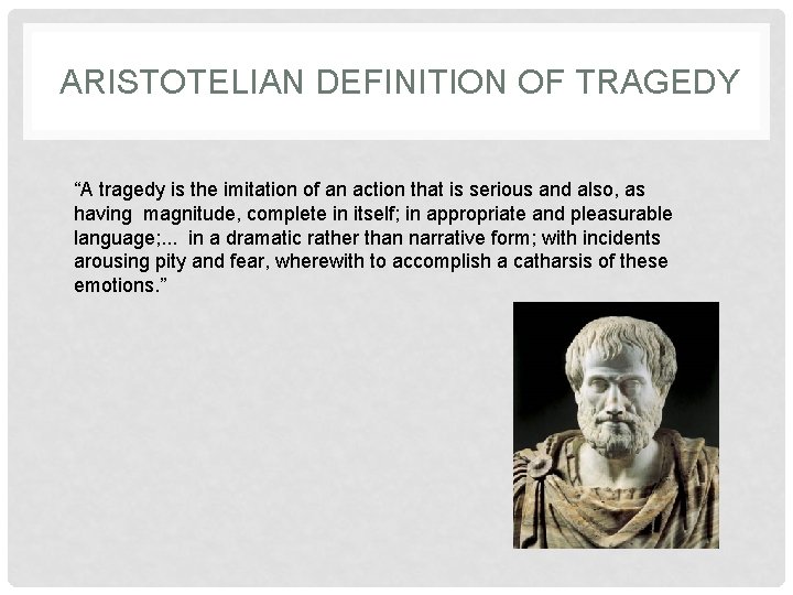 ARISTOTELIAN DEFINITION OF TRAGEDY “A tragedy is the imitation of an action that is