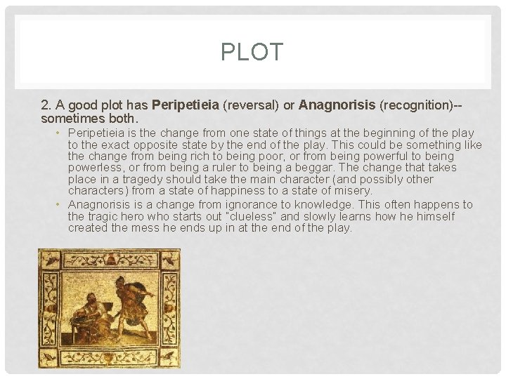 PLOT 2. A good plot has Peripetieia (reversal) or Anagnorisis (recognition)-sometimes both. • Peripetieia