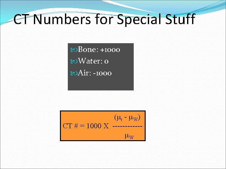 CT Numbers for Special Stuff Bone: +1000 Water: 0 Air: -1000 (mt - m.