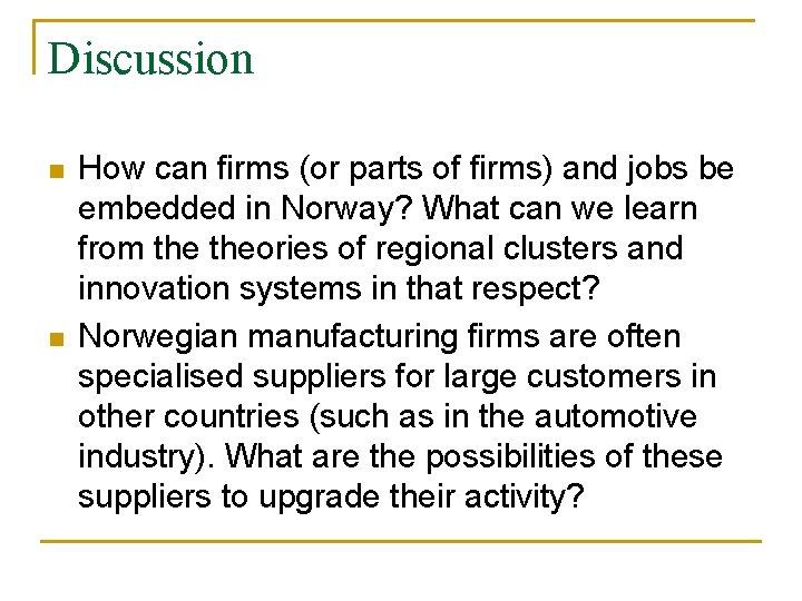 Discussion n n How can firms (or parts of firms) and jobs be embedded