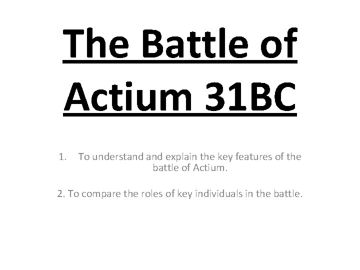 The Battle of Actium 31 BC 1. To understand explain the key features of