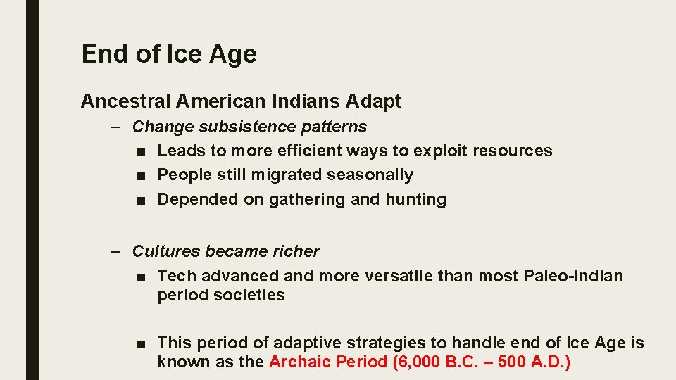 End of Ice Age Ancestral American Indians Adapt – Change subsistence patterns ■ Leads