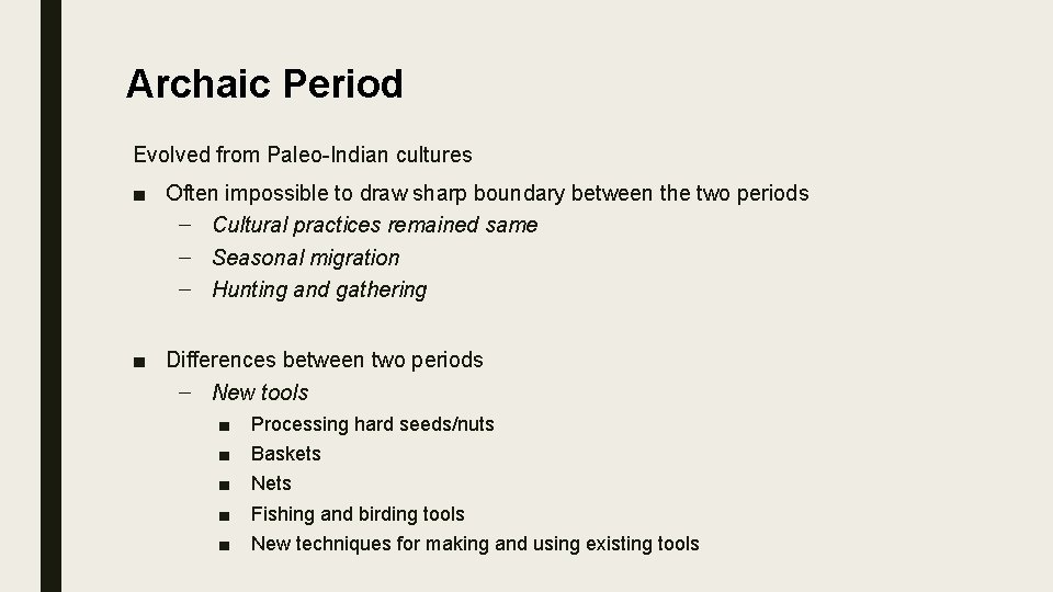 Archaic Period Evolved from Paleo-Indian cultures ■ Often impossible to draw sharp boundary between