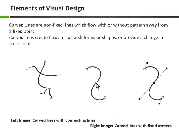 Elements of Visual Design Curved Lines are non-fixed lines which flow with or without