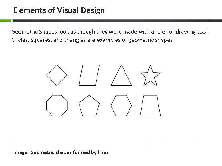 Elements of Visual Design Geometric Shapes look as though they were made with a